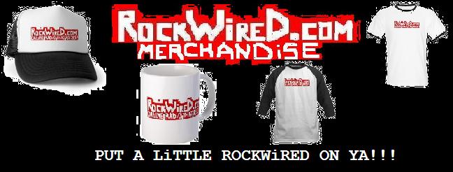 http://www.rockwired.com/rockwiredmerchandisewide.JPG